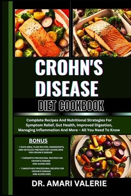 Crohn's Disease Diet Cookbook: Complete Recipes And Nutritional Strategies For Symptom Relief, Gut Health, Improved Digestion, Managing Inflammation