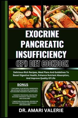 Exocrine Pancreatic Insufficiency (Epi) Diet Cookbook: Delicious-Rich Recipes, Meal Plans And Guidelines To Boost Digestive Health, Enhance Nutrient A