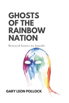 Ghosts of the Rainbow Nation: Betrayal knows no bounds