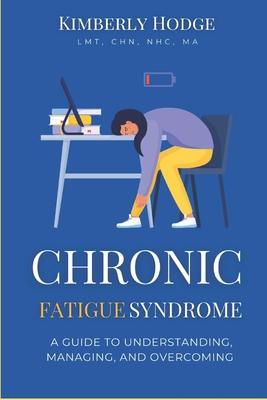 Chronic Fatigue Syndrome: A Guide to Understanding, Managing, and Overcoming