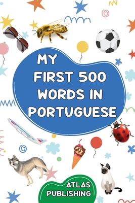 My first 500 words in Portuguese: A bilingual Portuguese-English visual dictionary - My first bilingual picture book on everyday themes to learn Portu