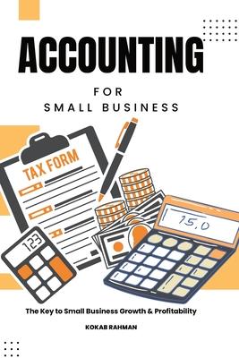 Accounting for Small Business: The Key to Small Business Growth & Profitability