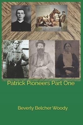 Patrick Pioneers Part One: One Hundred Thoroughly Researched Stories of People and Places from Patrick County Virginia