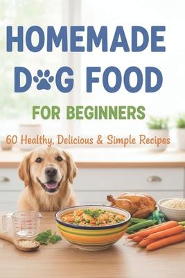 Homemade Dog Food for Beginners: 60 Easy and Healthy Dishes Subscription