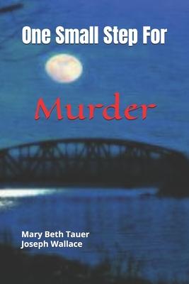 One Small Step For Murder: A story of murder in St. Charles, MO 1969