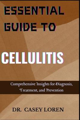 Essential Guide to Cellulitis: Comprehensive Insights for Diagnosis, Treatment, and Prevention