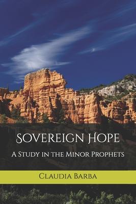 Sovereign Hope: A Study in the Minor Prophets