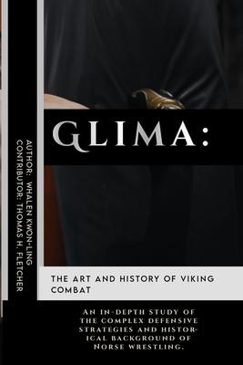 Glima: The Art and History of Viking Combat: An in-depth study of the complex defensive strategies and historical background