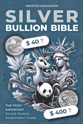 Silver Bullion Bible: The Most Important Silver Ounce Investment Coins