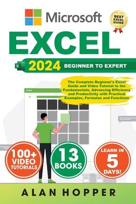 Excel: The Complete Beginner's Excel Guide and Video Tutorial to the Fundamentals, Advancing Efficiency and Productivity with