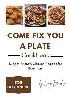 Come Fix You a Plate Cookbook: Budget-Friendly Chicken Recipes for Beginners Subscription