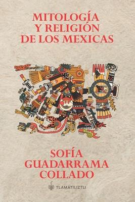 Mitologa y religin de los mexicas