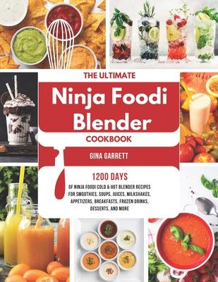 The Ultimate Ninja Foodi Blender Cookbook: 1200 Days of Ninja Foodi Cold & Hot Blender Recipes for Smoothies, Soups, Juices, Milkshakes, Appetizers, B