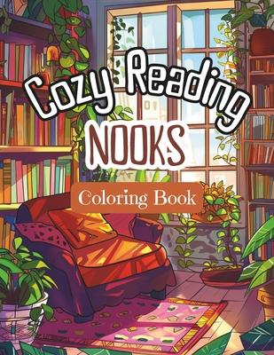 Cozy Reading Nooks Coloring Book: Stress-Relieving Adults' and Teens Colouring Pages with Inviting Reader's Spaces at Home. Fun and Restful Interiors'