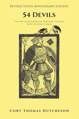 Fifty-four Devils: The Art and Folklore of Fortune-Telling with Playing Cards (Tenth Anniversary Edition)