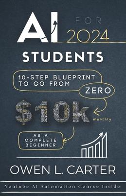 AI For Students 2024: 10-Step Blueprint To Go From $0 to $10k Monthly As A Complete Beginner