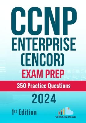 CCNP Enterprise (ENCOR) Exam Prep 350 Practice Questions: 1st Edition - 2024