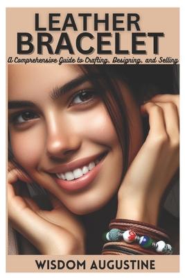 Leather bracelet: A Comprehensive Guide to Crafting, Designing, and Selling