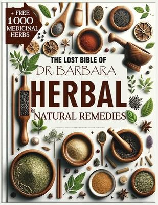 The Lost Bible of Dr. Barbara Herbal & Natural Remedies: Rediscovering O'Neill Wisdom of Natural Healing for Common Ailments, Boost Your Health and We