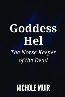 Goddess Hel: The Norse Keeper of the Dead