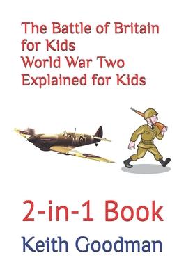 The Battle of Britain for Kids World War Two Explained for Kids: 2-in-1 Book