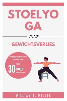 Stoelyoga voor gewichtsverlies: Handleiding voor drukke mensen voor gewichtsverlies / 30-dagen beginnersvriendelijk plan