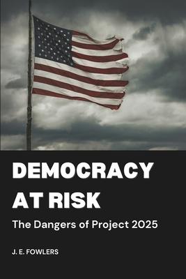 Democracy at Risk: The Dangers of Project 2025