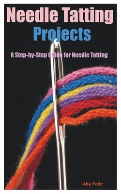 Needle Tatting Projects: A Step-by-Step Guide for Needle Tatting Subscription