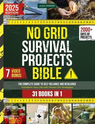 No Grid Survival Projects Bible: Transform Your Life with Proven DIY Strategies for Secure Living, Sustainable Food and Energy Independence - Your Blu