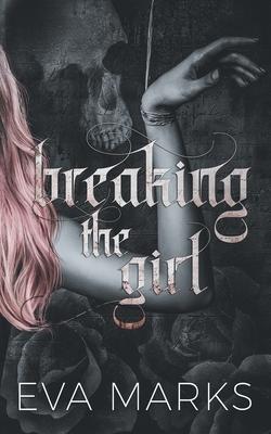 Breaking the Girl: A dark best friend's dad romance