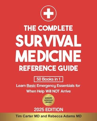 The Complete Survival Medicine Reference Guide: [50 Books in 1] Learn Basic Emergency Essentials for When Help Will NOT Arrive