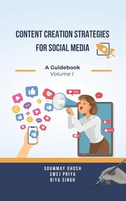 Content Creation Strategies for Social Media: A Guidebook Volume I