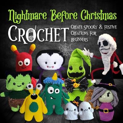 Nightmare Before Christmas Crochet: Create Spooky And Festive Creations For Beginners: Dive Into The Enchanting And Eerie World Of Halloween Town