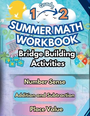 Summer Math Workbook 1-2 Grade Bridge Building Activities: 1st to 2nd Grade Summer Essential Skills Practice Worksheets