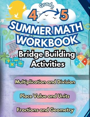 Summer Math Workbook 4-5 Grade Bridge Building Activities: 4th to 5th Grade Summer Essential Skills Practice Worksheets