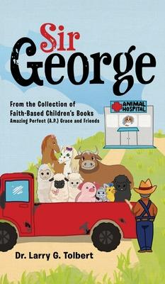 Sir George: From the Collection of Faith-Based Children's Book Amazing Perfect (A.P.) Grace and Friends