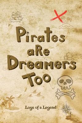 Pirates are Dreamers Too: Logs of a Legend