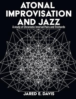 Atonal Improvisation and Jazz: A study of Chromatic Interval Pairs and Trichords