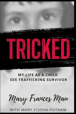 Tricked: My Life as a Child Sex Trafficking Survivor