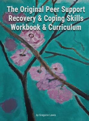 The Original Peer Support Recovery & Coping Skills Workbook & Curriculum