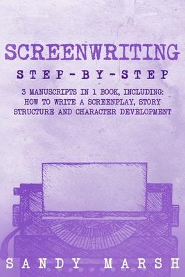 Screenwriting: Step-by-Step 3 Manuscripts in 1 Book Essential Screenwriting Format, Screenwriting Structure and Screenwriter Storytel