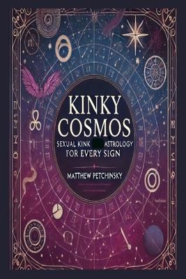 Kinky Cosmos: Sexual Kink Astrology for Every Sign