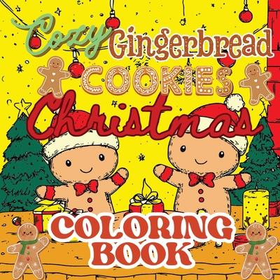 Cozy Gingerbread Cookies Christmas Coloring Book: Cute & Comfy Hygge Festive Holiday Coloring Book