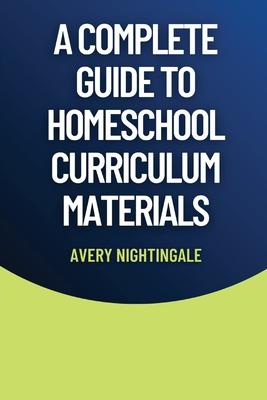 A Complete Guide to Homeschool Curriculum Materials