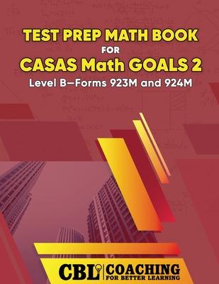 Test Prep Math Book for CASAS Math GOALS 2 Level B-Forms 923M and 924M