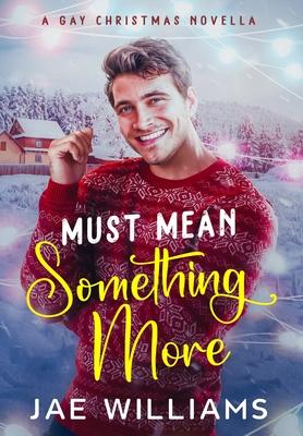 Must Mean Something More (A Gay Christmas Novella)