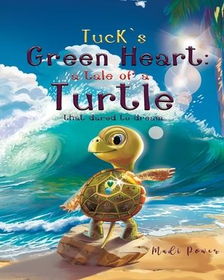 Tuck's Green Heart: a tale of a Turtle that dared to dream