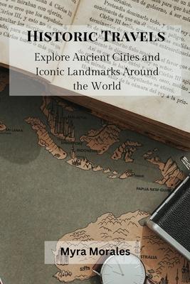 Historic Travels: Explore Ancient Cities and Iconic Landmarks Around the World