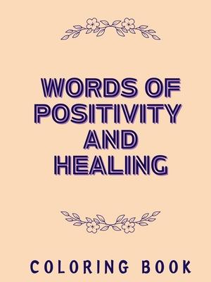 Words of Positivity and Healing Coloring Book