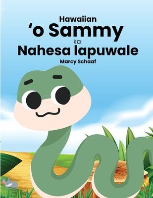 &#699;o Sammy ka Nahesa lapuwale (Hawaiian) Sammy the Silly Snake